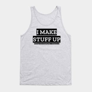 “I MAKE STUFF UP” - God Tank Top